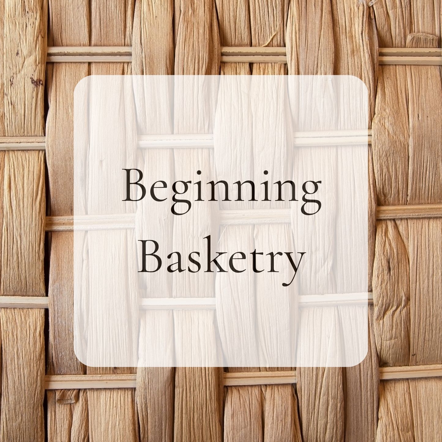 {8/23} Beginning Basketry (Email List)