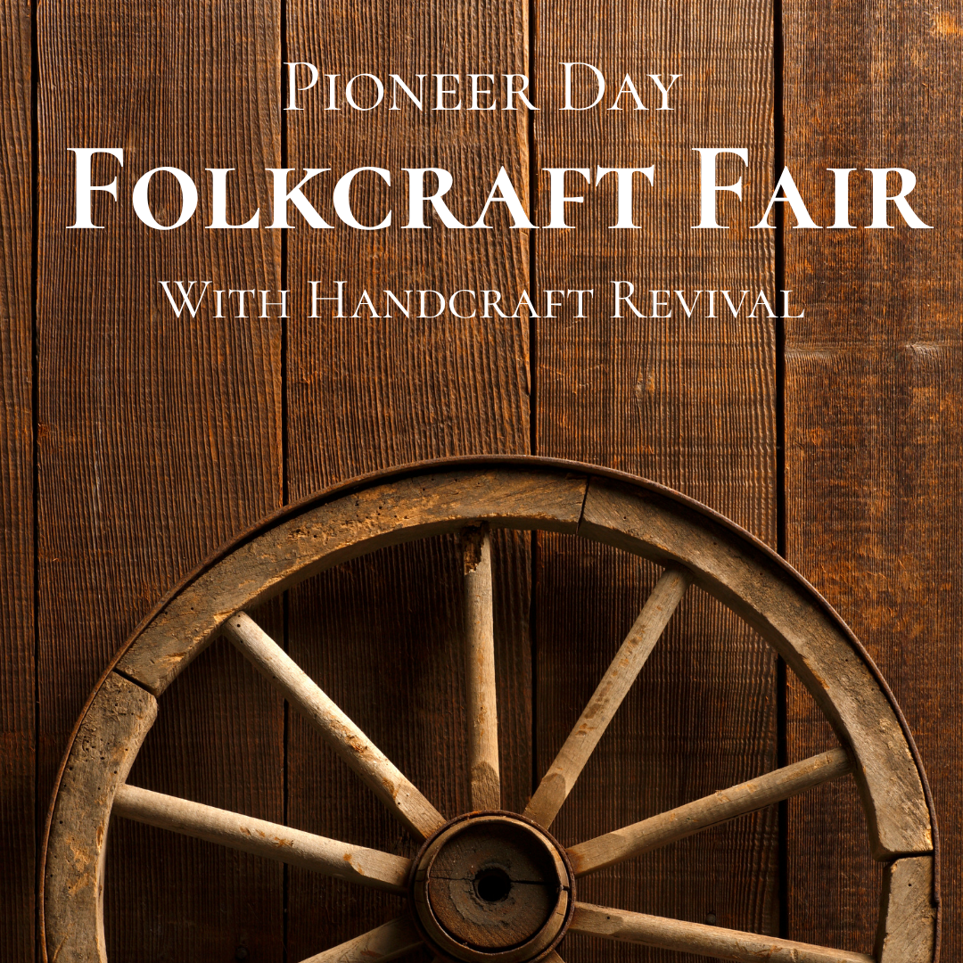 {7/24} Pioneer Day Folkcraft Fair