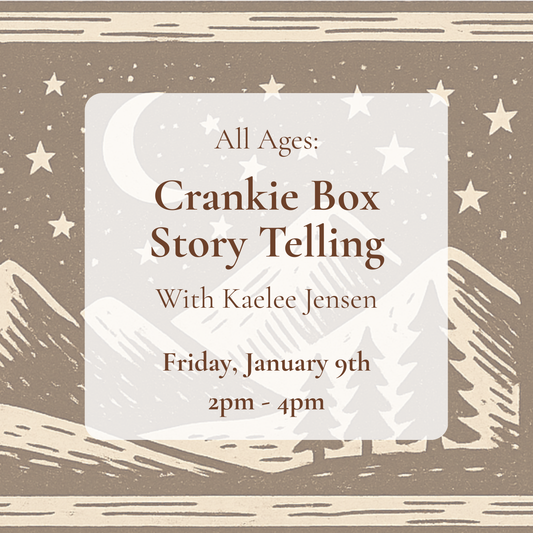 {1/9} All Ages: Crankie Box Storytelling Workshop — with Kaelee Jensen