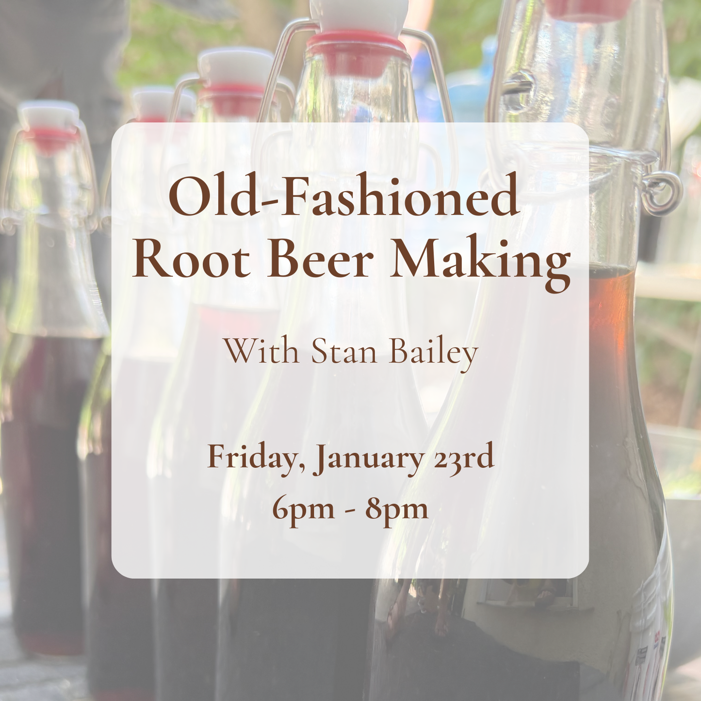 {1/23} Old-Fashioned Root Beer Making — with Stan Bailey