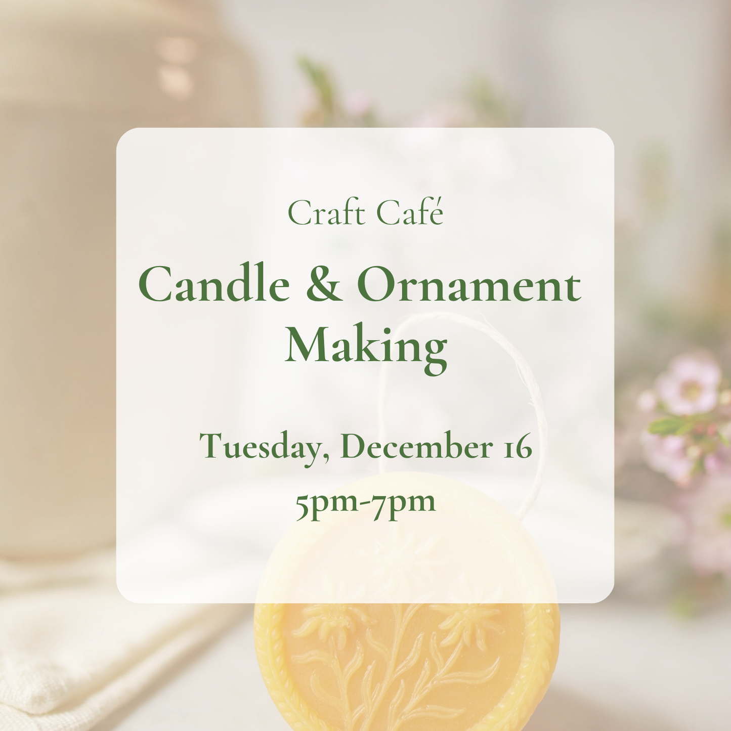 Craft Café: Beeswax Candle & Ornament Making (Open Studio)