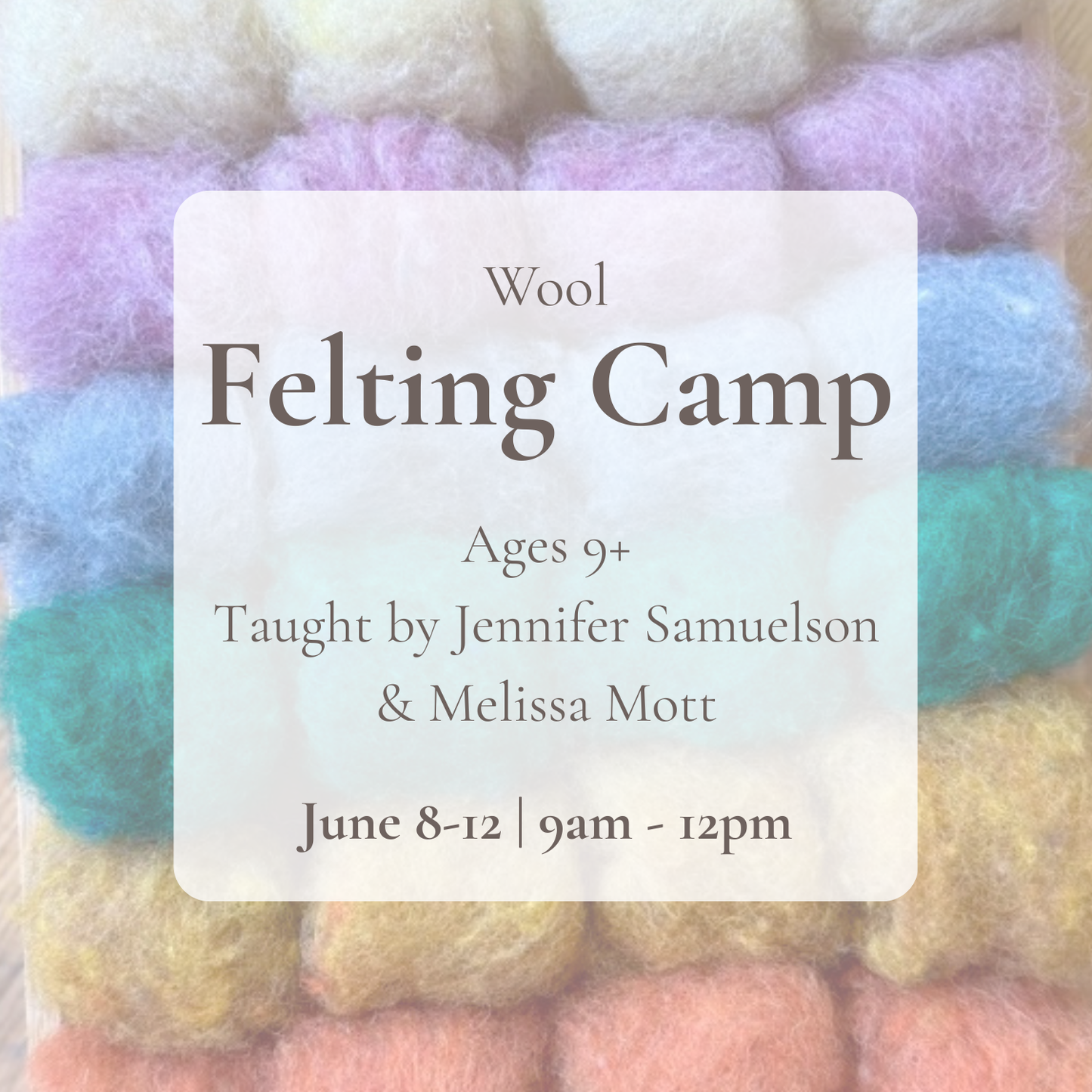 {6/8-12} Felt, Felting, Felted Camp