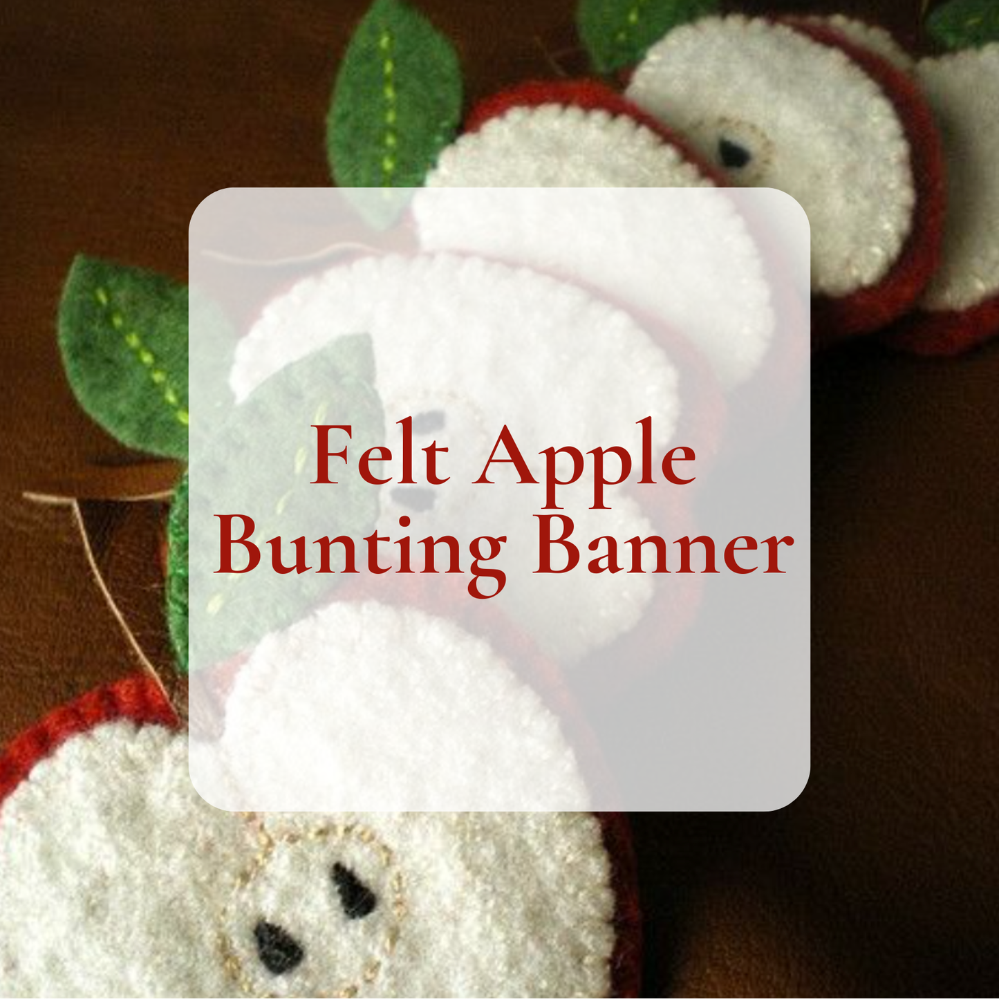 Felt Apple Bunting Workshop